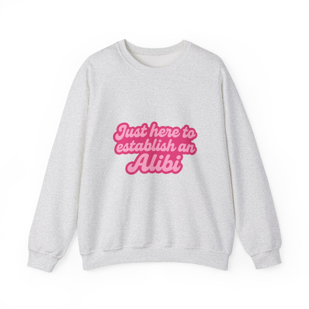 Just Here to Establish an Alibi Funny Sweatshirt - alternate angle 2, merchandise