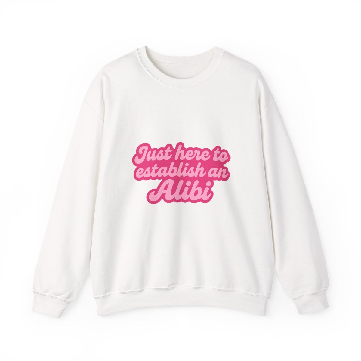 Just Here to Establish an Alibi Funny Sweatshirt