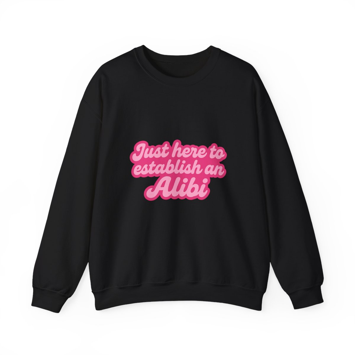 Just Here to Establish an Alibi Funny Sweatshirt - alternate angle 3, merchandise