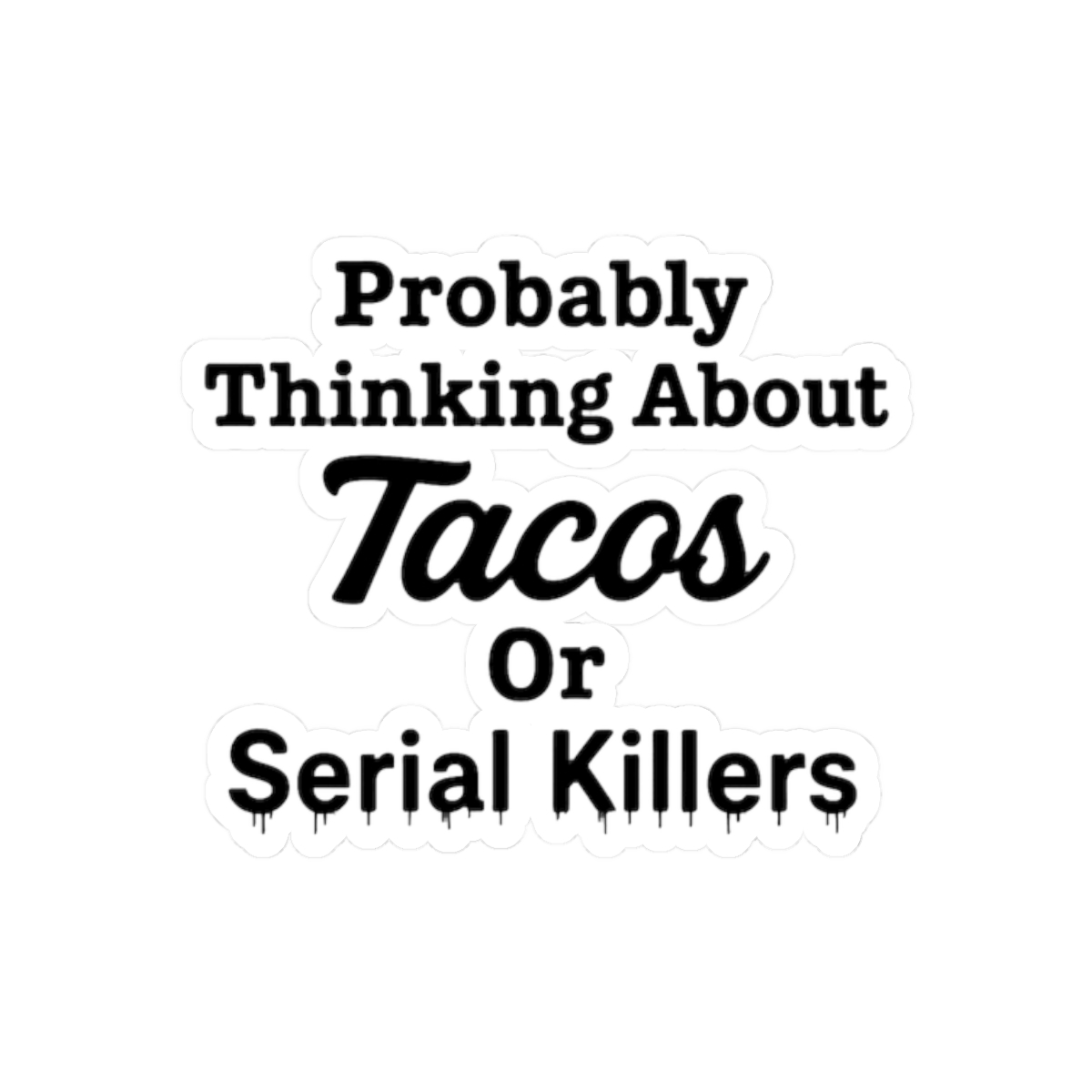 Probably Thinking About Tacos or Serial Killers Funny Sticker - alternate angle 3, merchandise